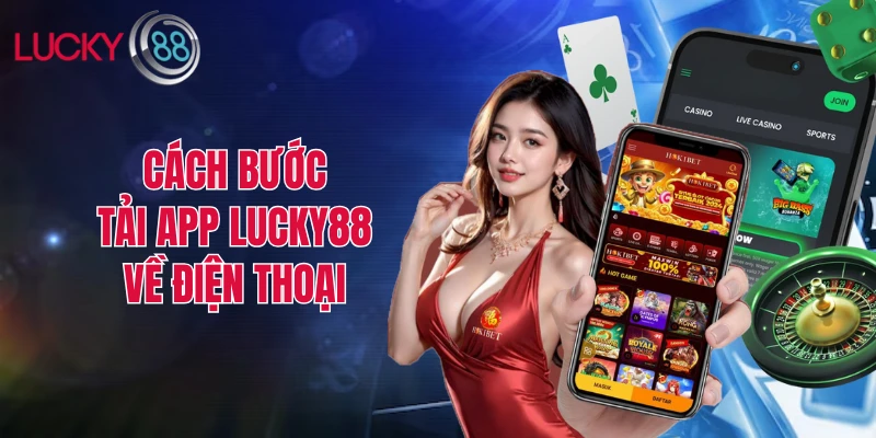 Các bước tải app LUCKY88 về điện thoại