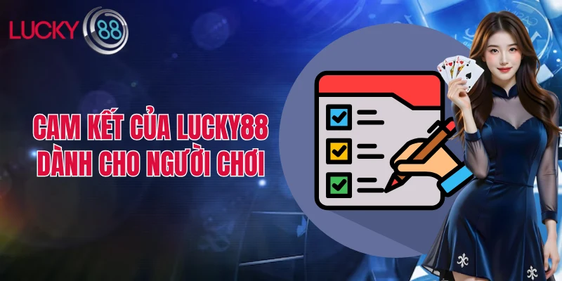 Cam kết của Lucky88 dành cho người chơi