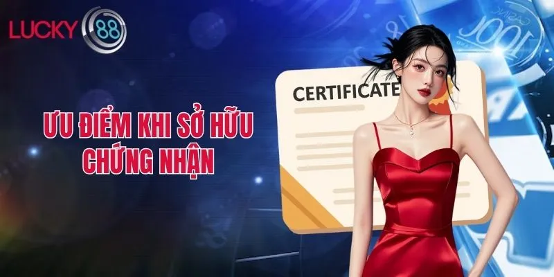 Ưu điểm khi sở hữu chứng nhận
