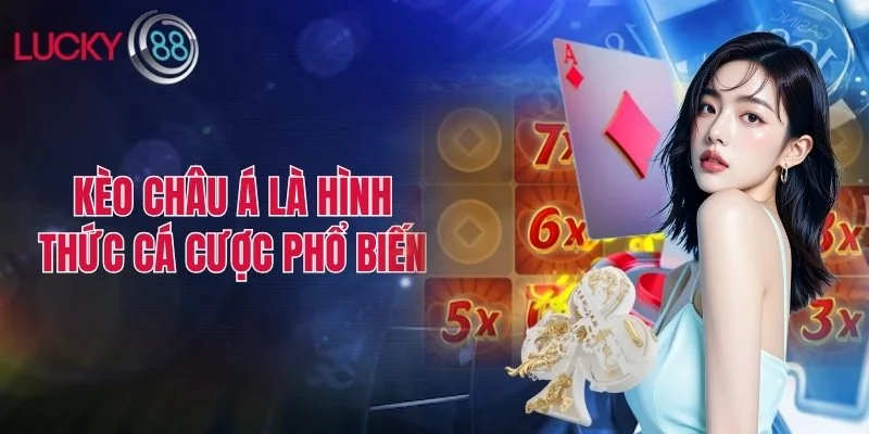 Kèo châu Á là hình thức cá cược phổ biến