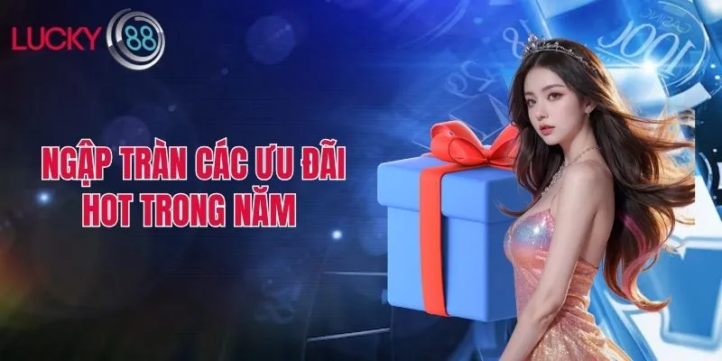 Ngập tràn các ưu đãi hot trong năm 