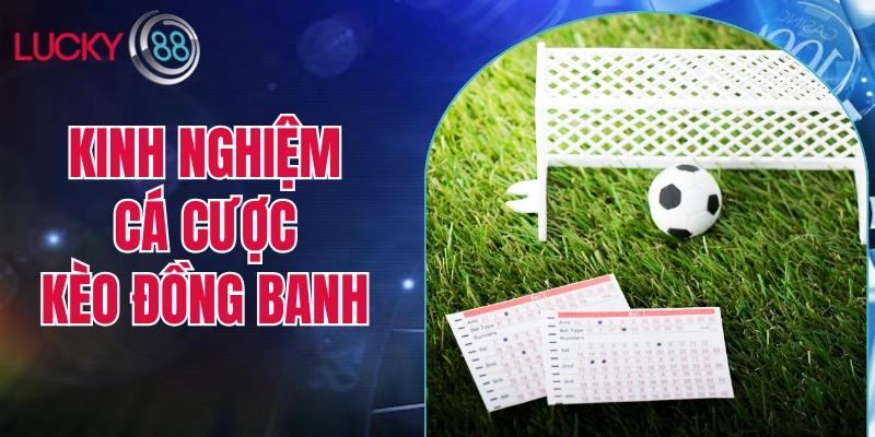 Kinh nghiệm cá cược kèo đồng banh