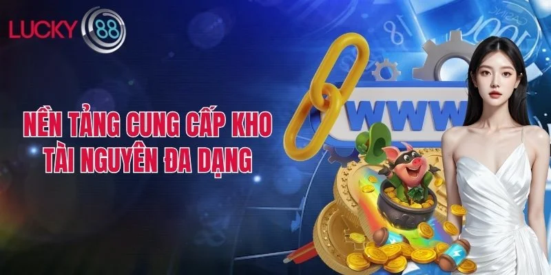Nền tảng cung cấp kho tài nguyên đa dạng