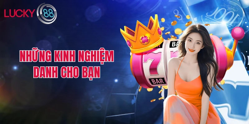 Những kinh nghiệm dành cho bạn