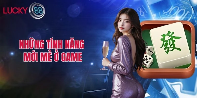 Những tính năng mới mẻ ở game