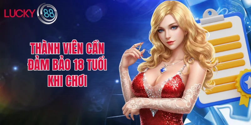 Thành viên cần đảm bảo 18 tuổi khi chơi