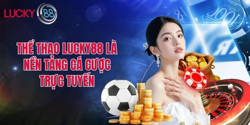 Thể thao Lucky88 là nền tảng cá cược trực tuyến