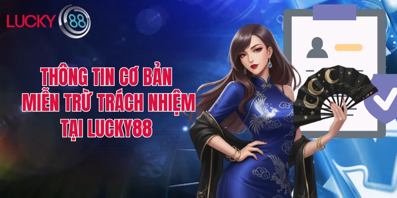 Thông tin cơ bản về miễn trừ trách nhiệm tại LUCKY88