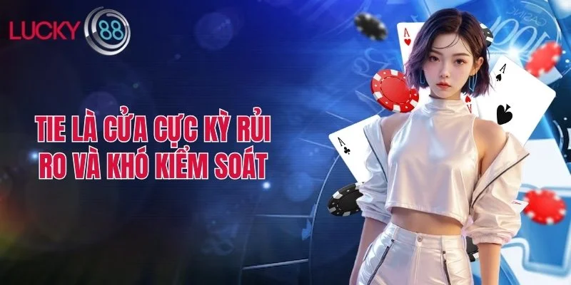 Tie là cửa cực kỳ rủi ro và khó kiểm soát
