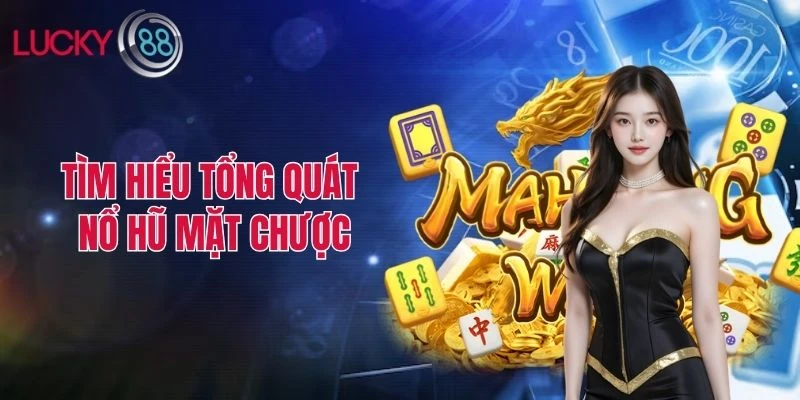 Tìm hiểu tổng quát về Nổ Hũ Mặt Chược